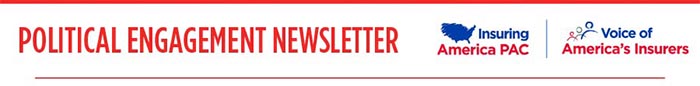 Political Engagement Newsletter brought to you by Insuring America PAC and Voice of American Insurers
