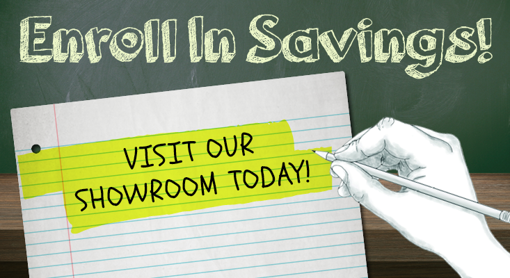 Enroll in Savings! Visit our Showroom Today!