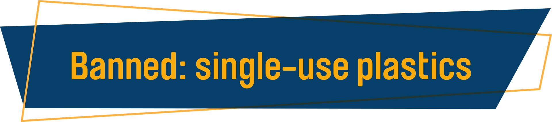 Banned: single-use plastics