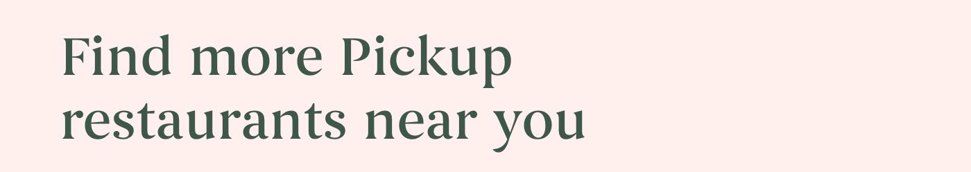 Find more Pickup restaurants near you.