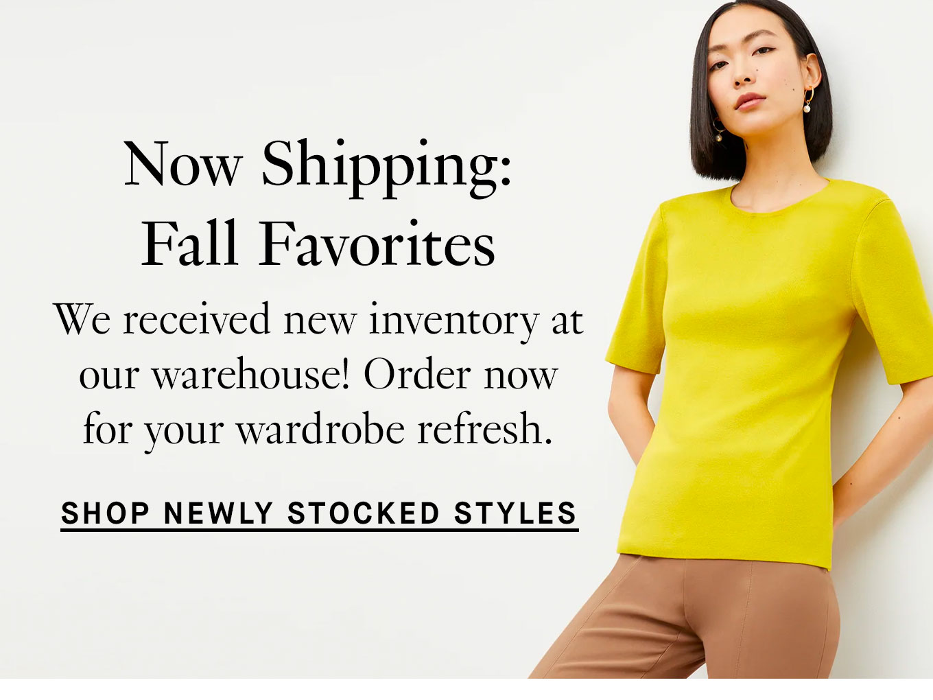 Now shipping: Fall favorites. Shop newly stocked styles.