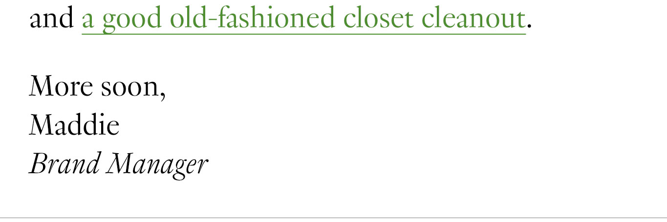 and a good old-fashioned closet cleanout. More soon, Maddie Brand Manager