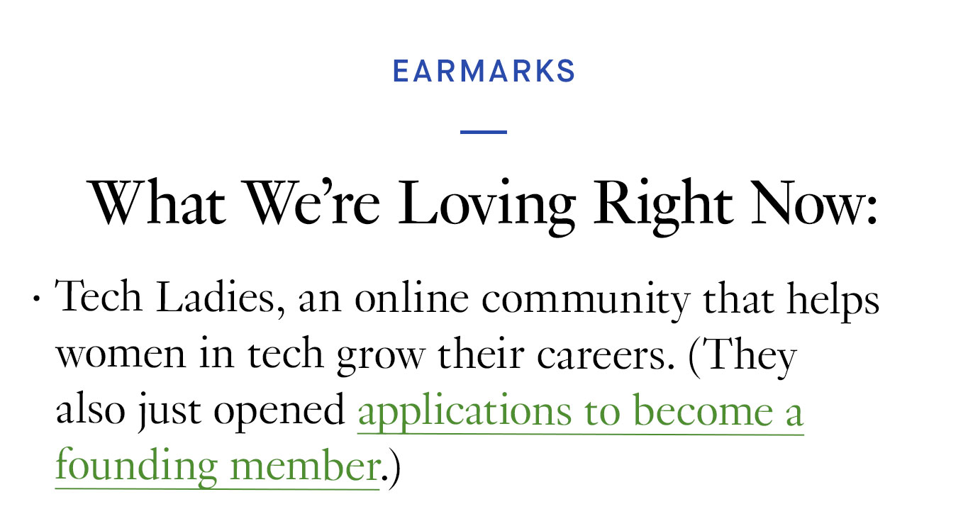 What We’re Loving Right Now: Tech Ladies, an online community that helps women in tech grow their careers. (They also just opened applications to become a founding member.)