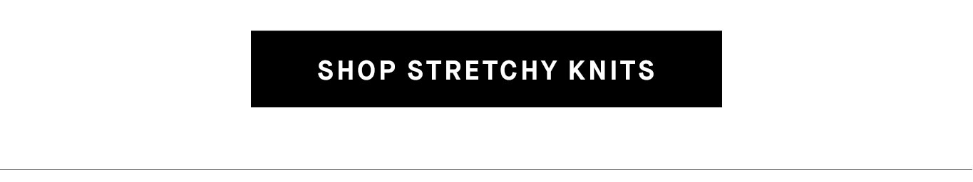Shop Stretchy Knits.