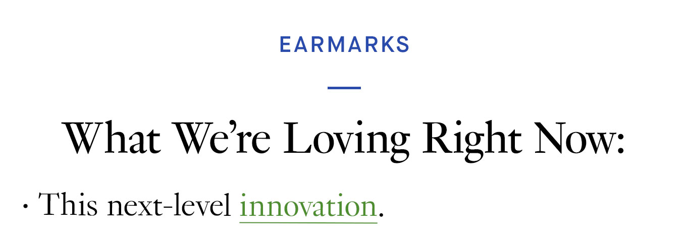 What We’re Loving Right Now: This next-level innovation.