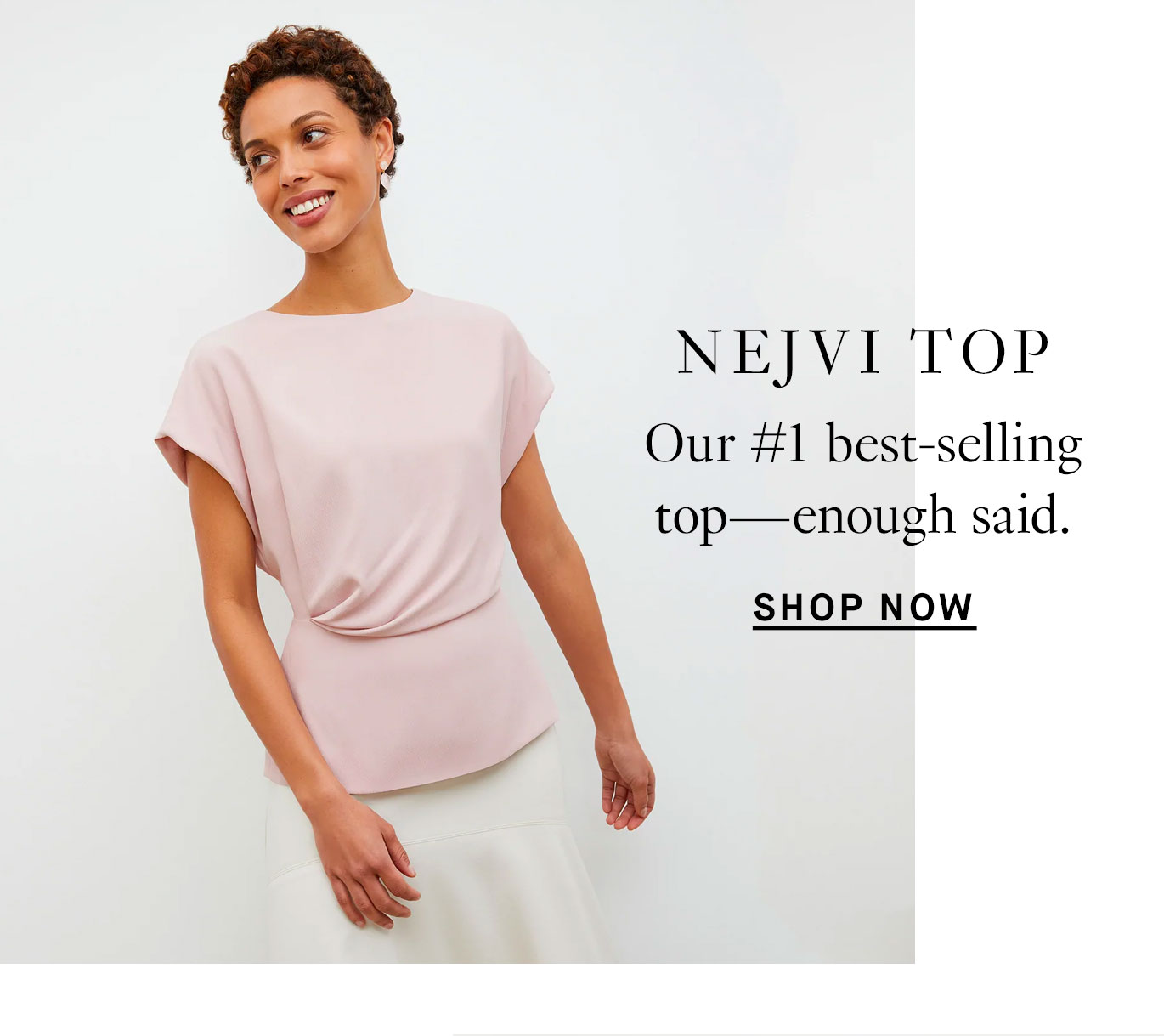 The Nejvi Top: Our #1 best-selling top—enough said. Shop now.