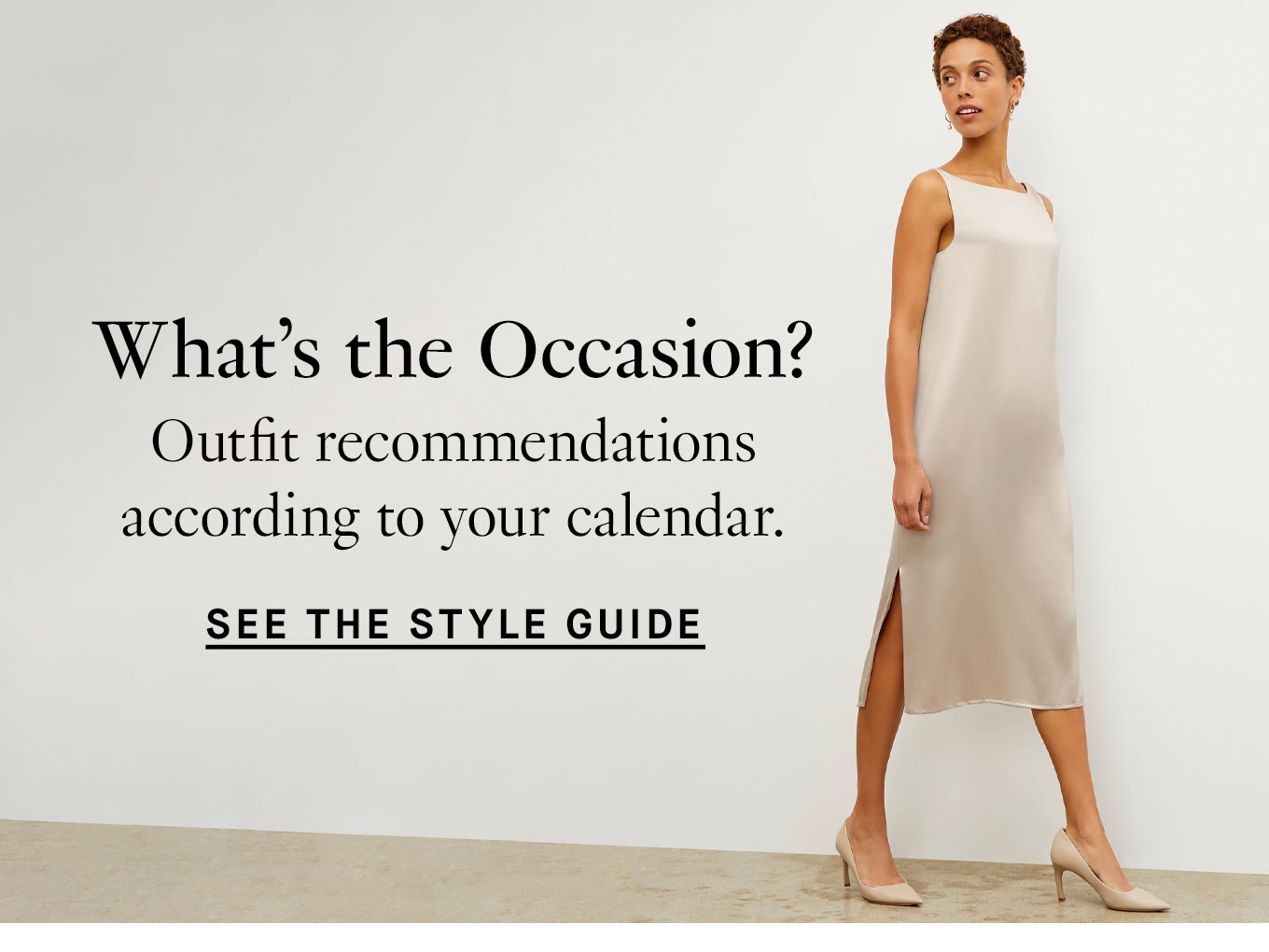 What’s the Occasion? Outfit recommendations according to your calendar. See the Style Guide.