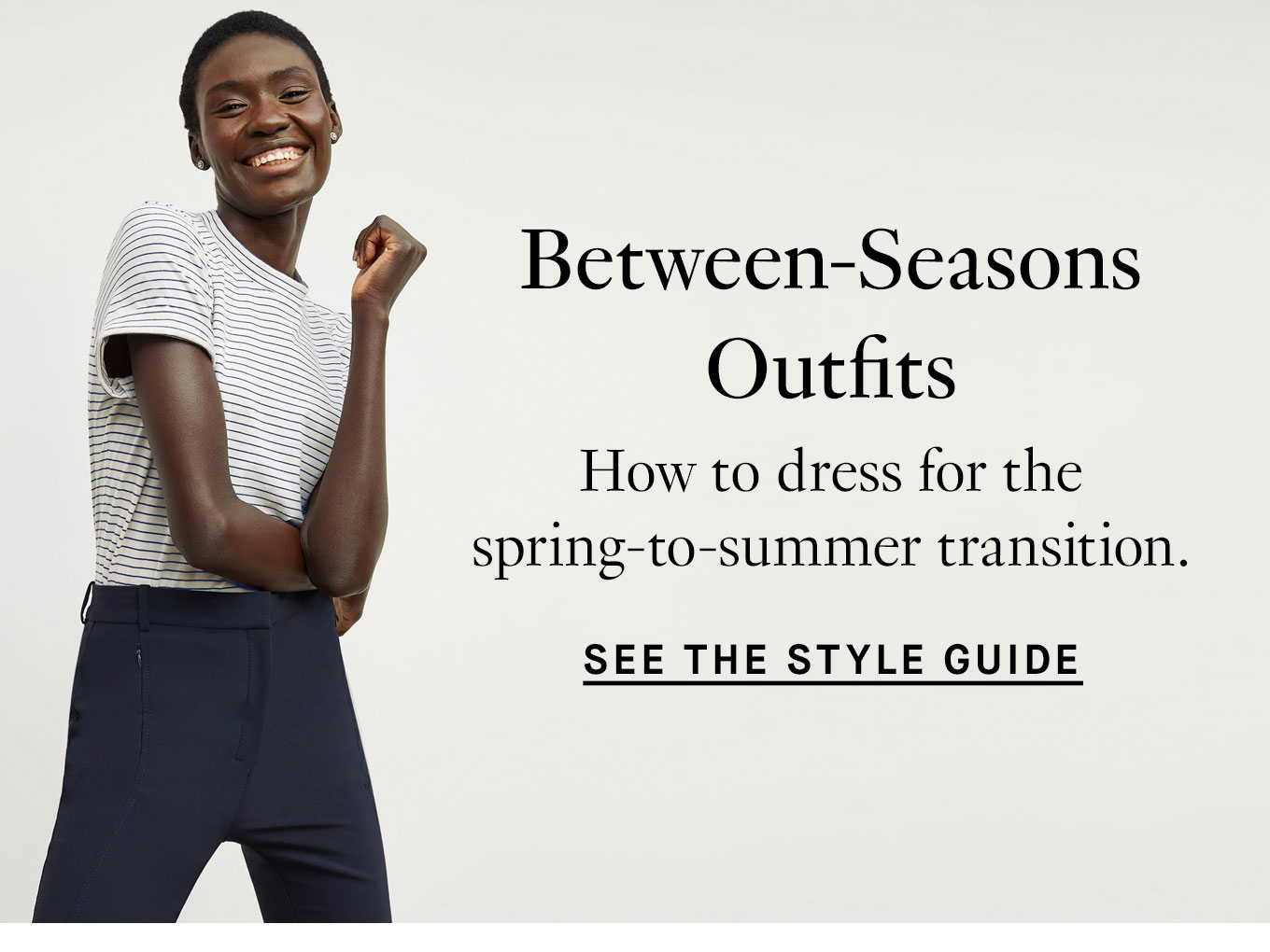 Between-Seasons Outfits. How to dress for the spring-to-summer transition. See the Style Guide.