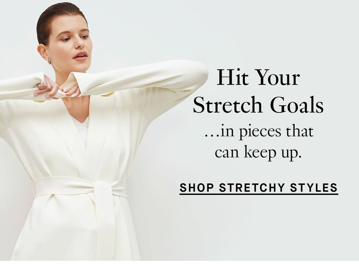 Shop stretchy styles.