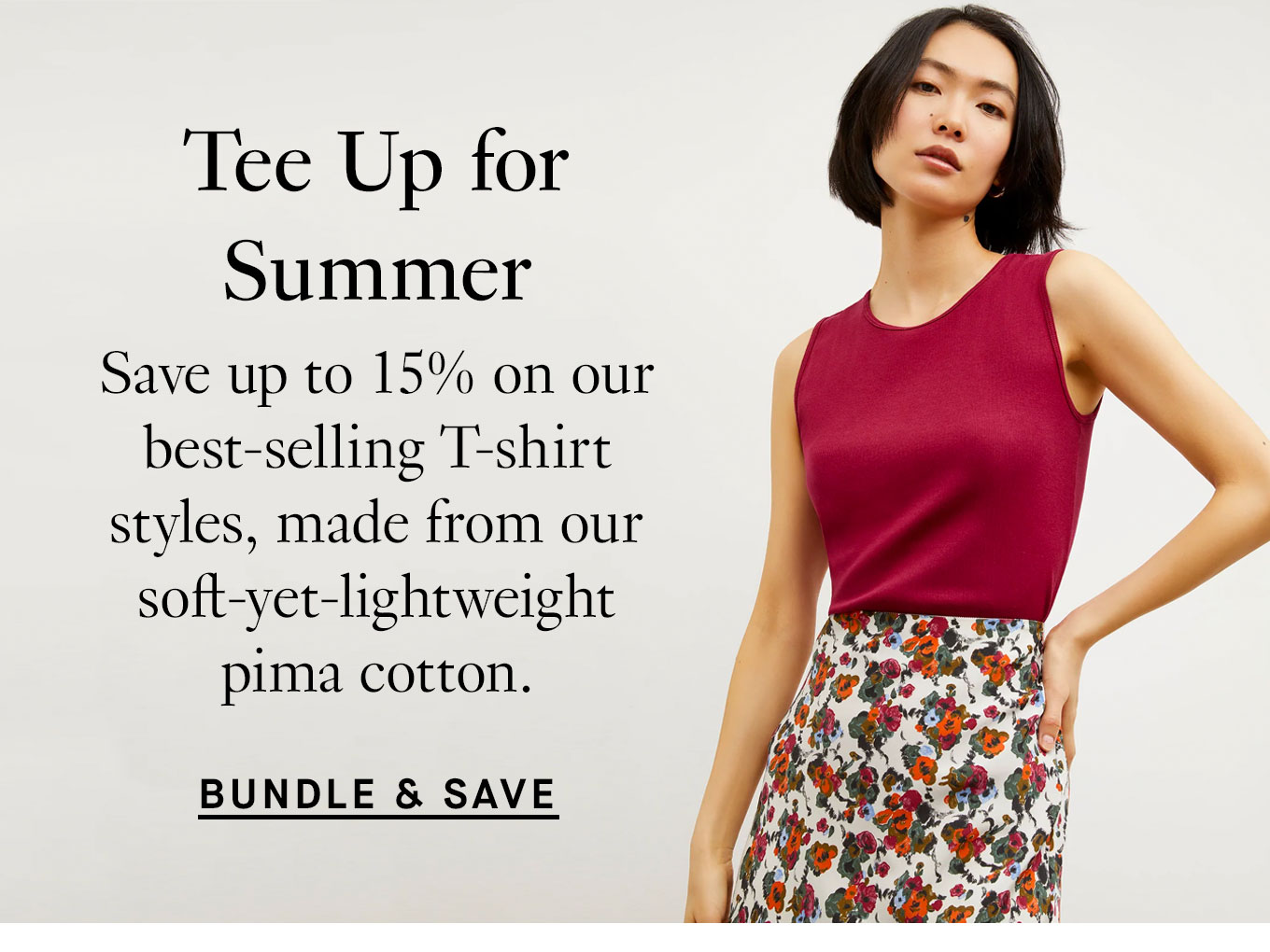  Tee Up for Summer. Save up to 15% on our best-selling T-shirt styles, made from our soft-yet-lightweight pima cotton. Bundle & Save.