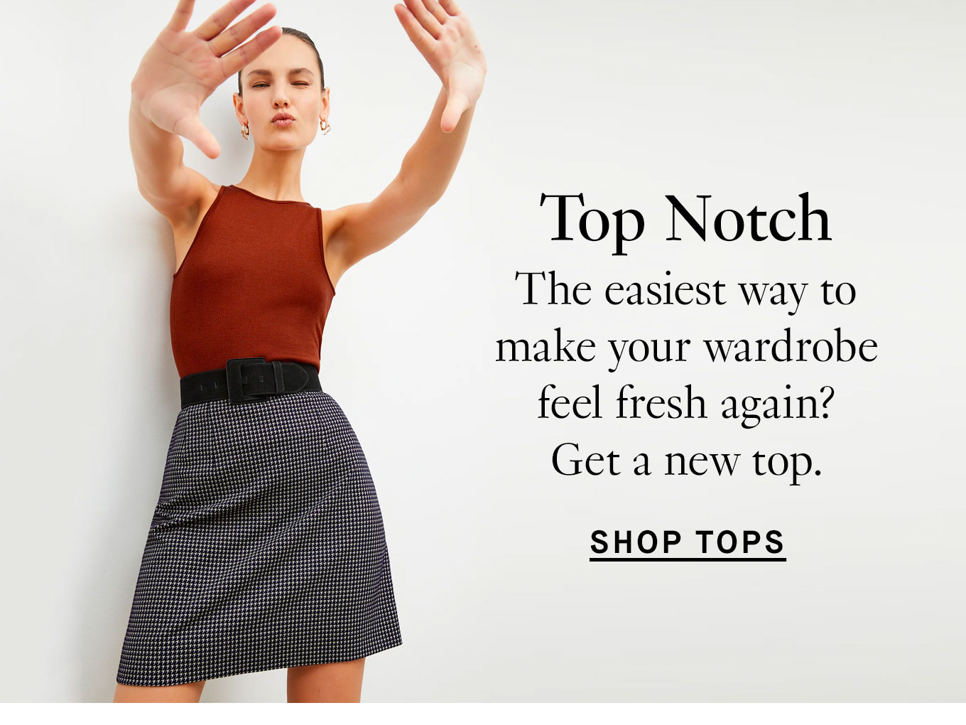 Top Notch: The easiest way to make your wardrobe feel fresh again? Get a new top. Shop Tops.