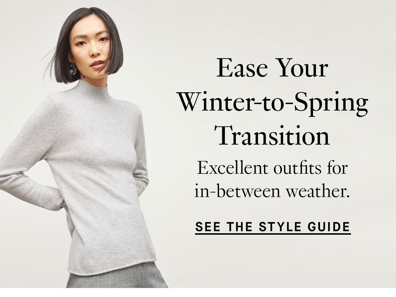 Ease Your Winter-to-Spring Transition. Excellent outfits for in-between weather. See the Style Guide