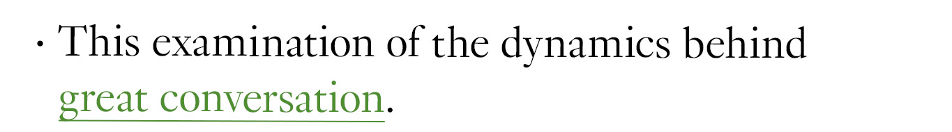 This examination of the dynamics behind great conversation.