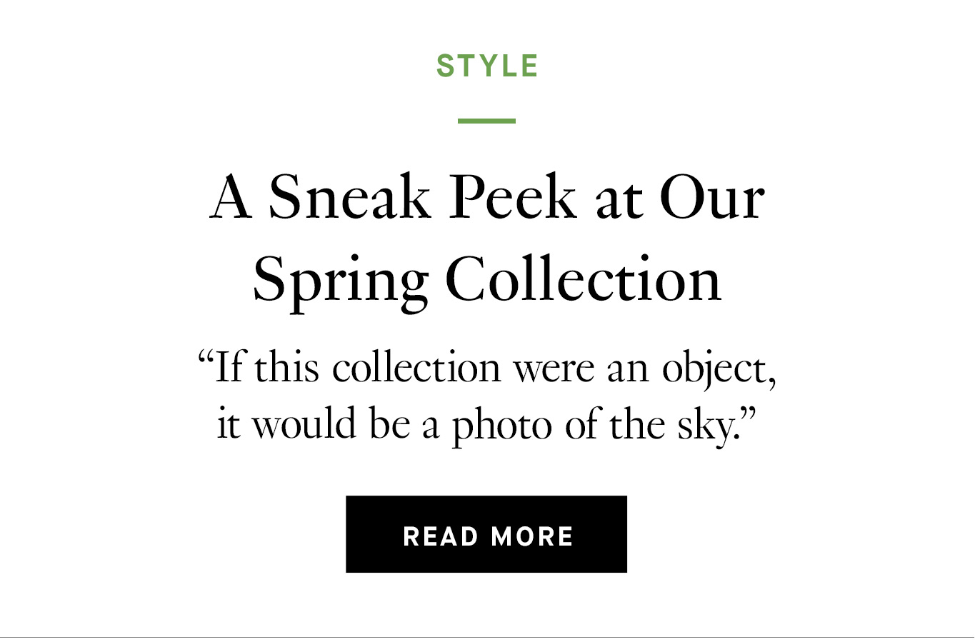 A Sneak Peek at Our Spring Collection. Read More.