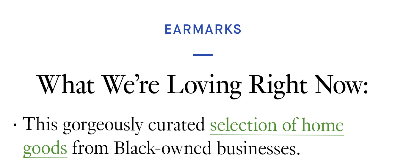 What We’re Loving Right Now: This gorgeously curated selection of home goods from Black-owned businesses.