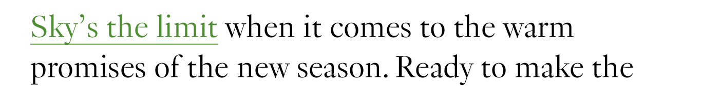 Sky’s the limit when it comes to the warm promises of the new season.