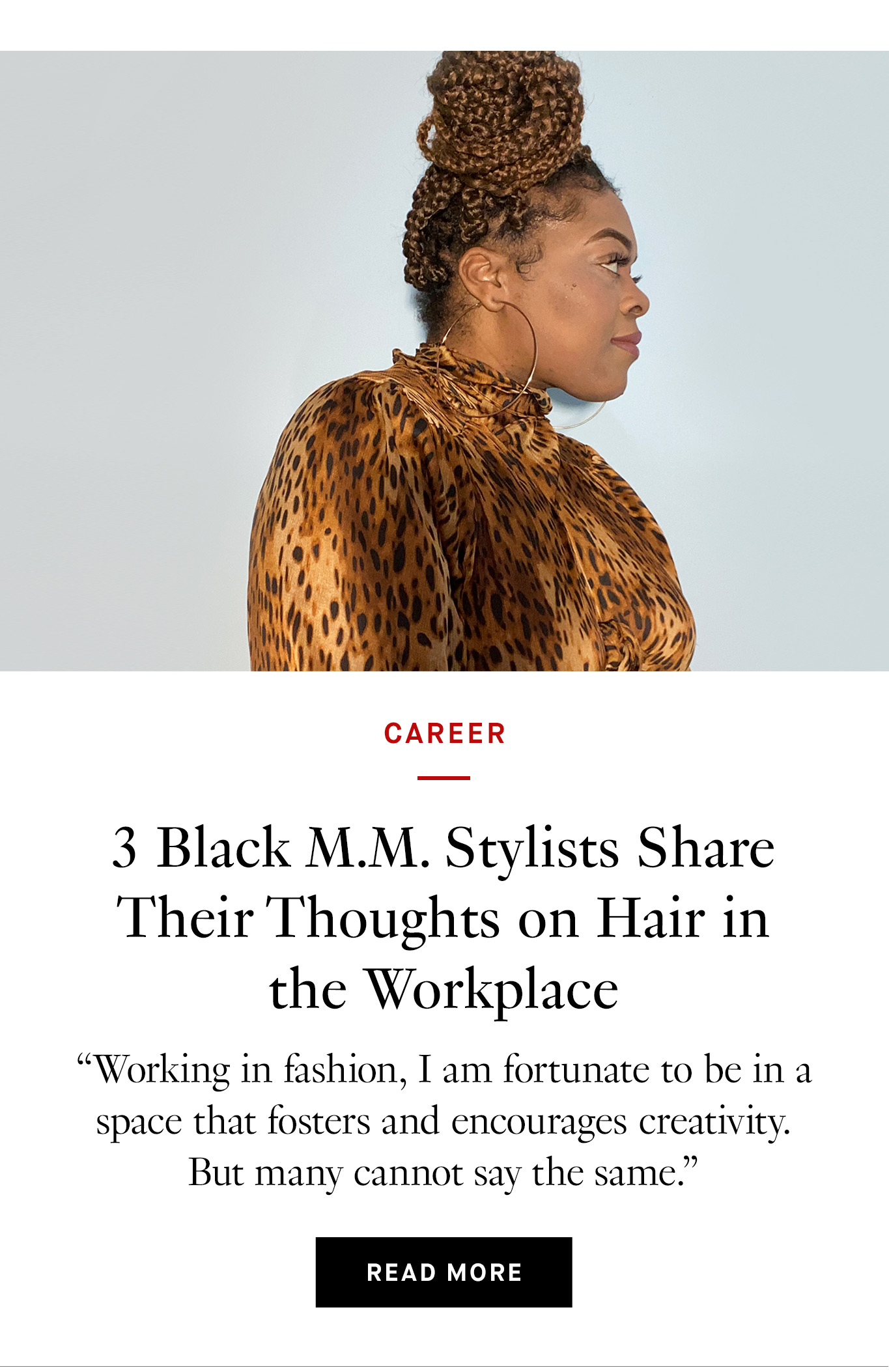 3 Black M.M. Stylists Share Their Thoughts on Hair in the Workplace. “Working in fashion, I am fortunate to be in a space that fosters and encourages creativity. But many cannot say the same.”