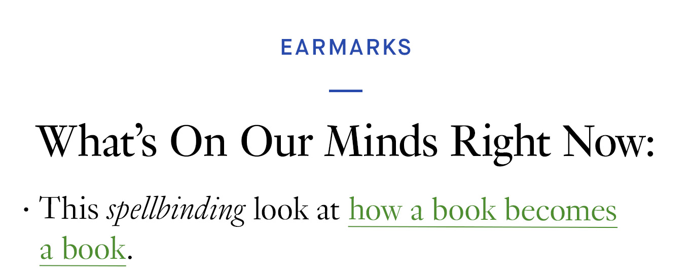 What's On Our Minds Right Now: This spellbinding look at how a book becomes a book.