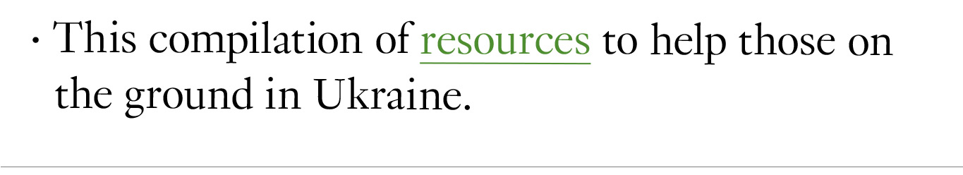 This compilation of resources to help those on the ground in Ukraine.