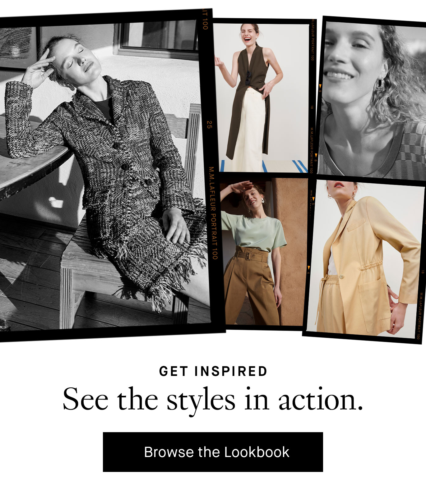 Get Inspired. See the styles in action. Browse the Lookbook.