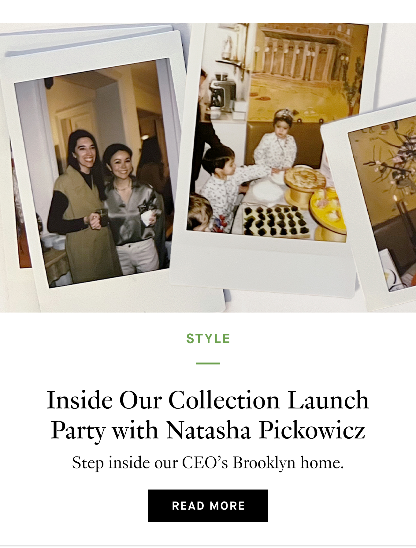 Inside Our Collection Launch Party with Natasha Pickowicz. Step inside our CEO’s Brooklyn home. Explore the Event.