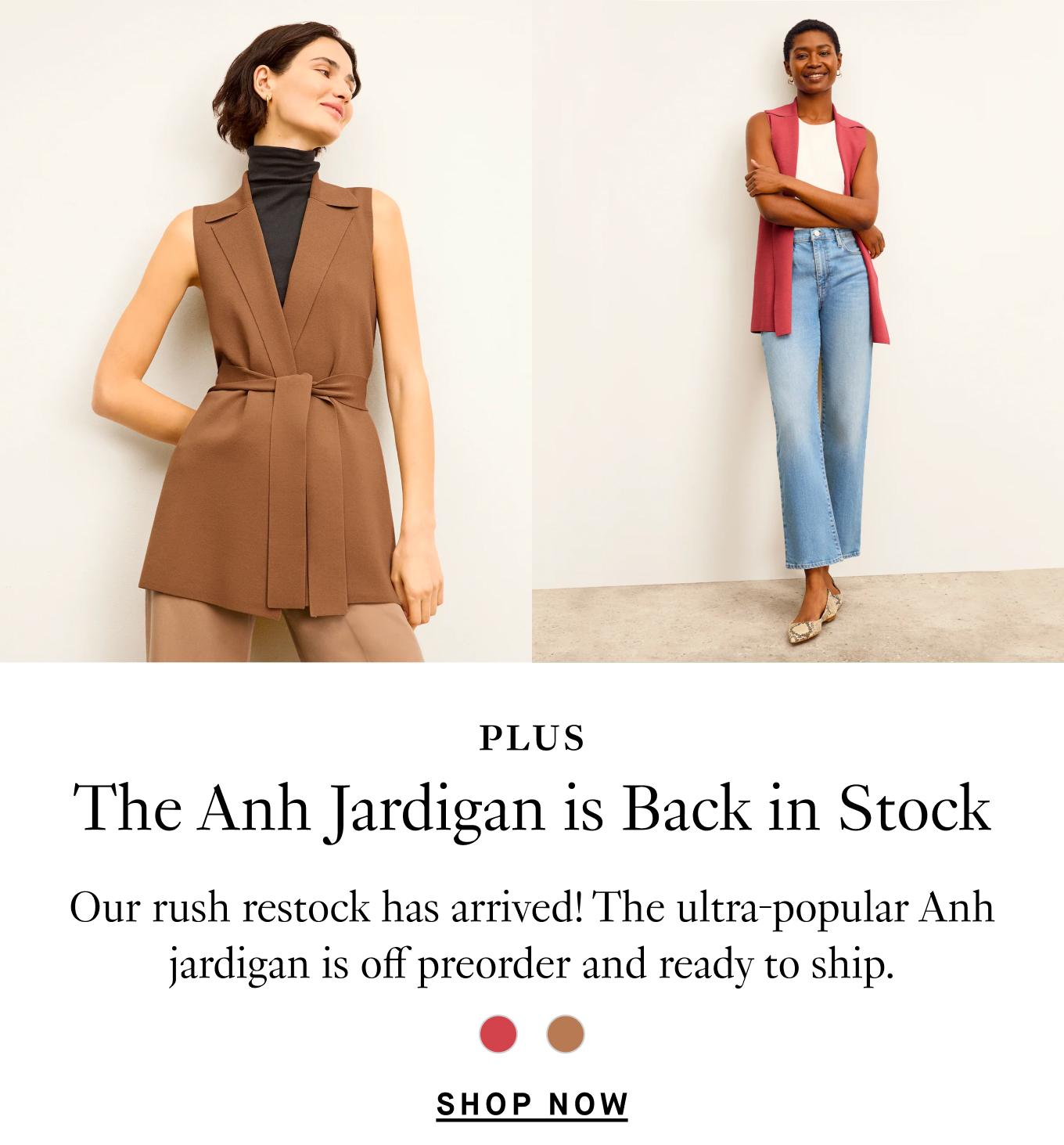 Plus. The Anh Jardigan is Back in Stock: Our rush restock has arrived! The ultra-popular Anh jardigan is off preorder and ready to ship. Shop Now.