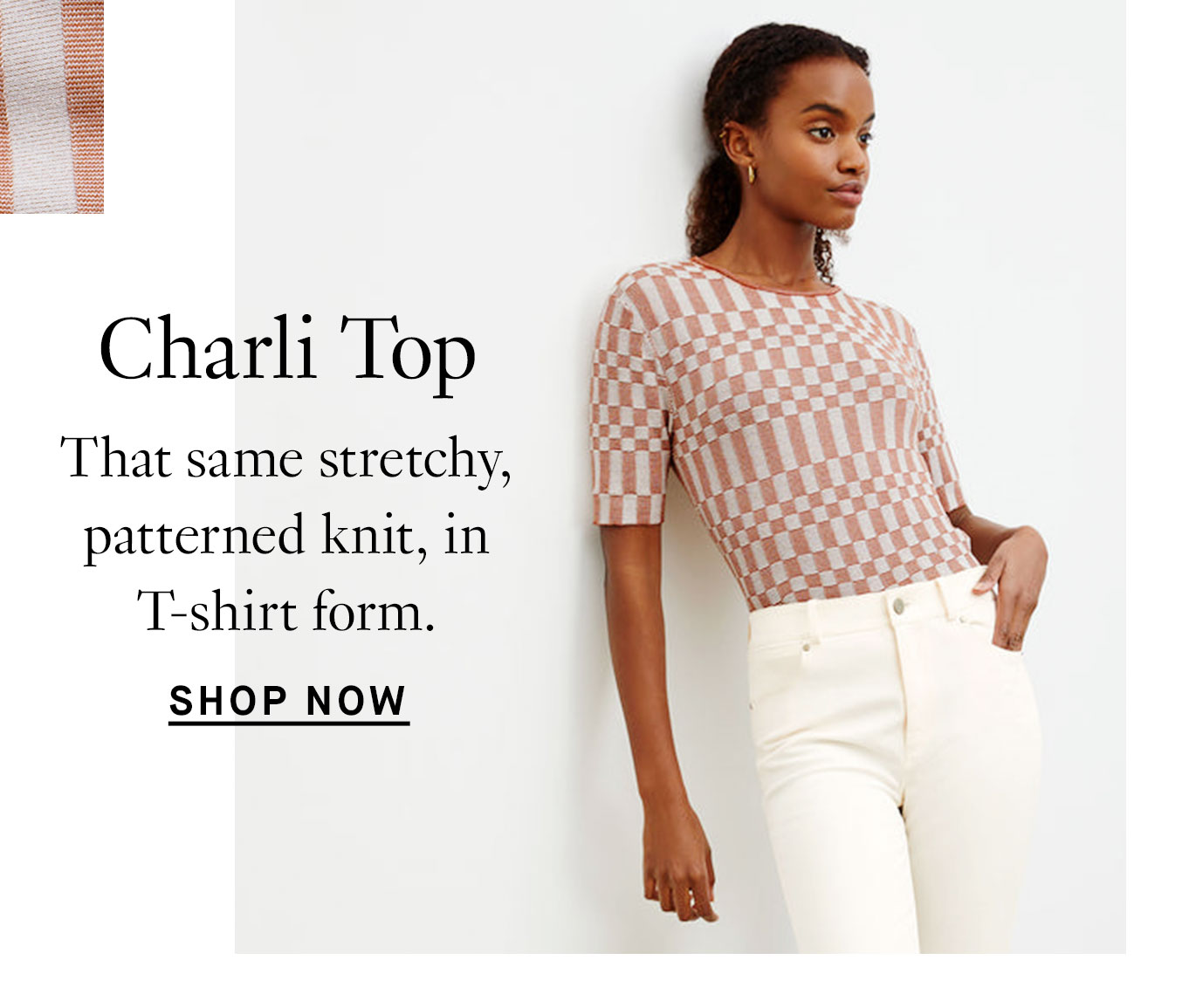 Charli Top: That same stretchy, patterned knit, in T-shirt form. Shop Now.