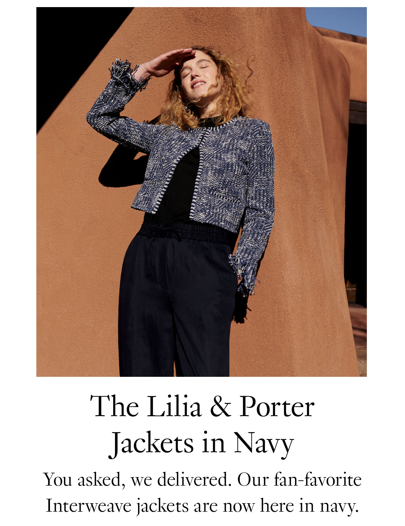 The Lilia & Porter Jackets in Navy You asked, we delivered. Our fan-favorite Interweave jackets are now here in navy.