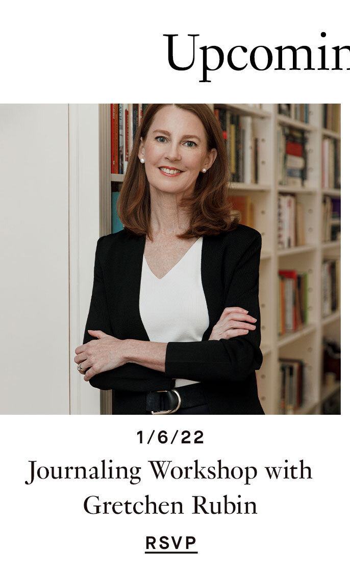 1/6/22: Know Yourself Better: Journaling Workshop & SMS Challenge with Gretchen Rubin. RSVP.