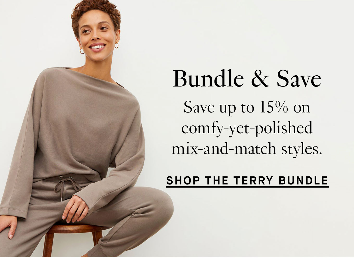 Bundle and Save: Save up to 15% on comfy-yet-polished mix-and-match styles.