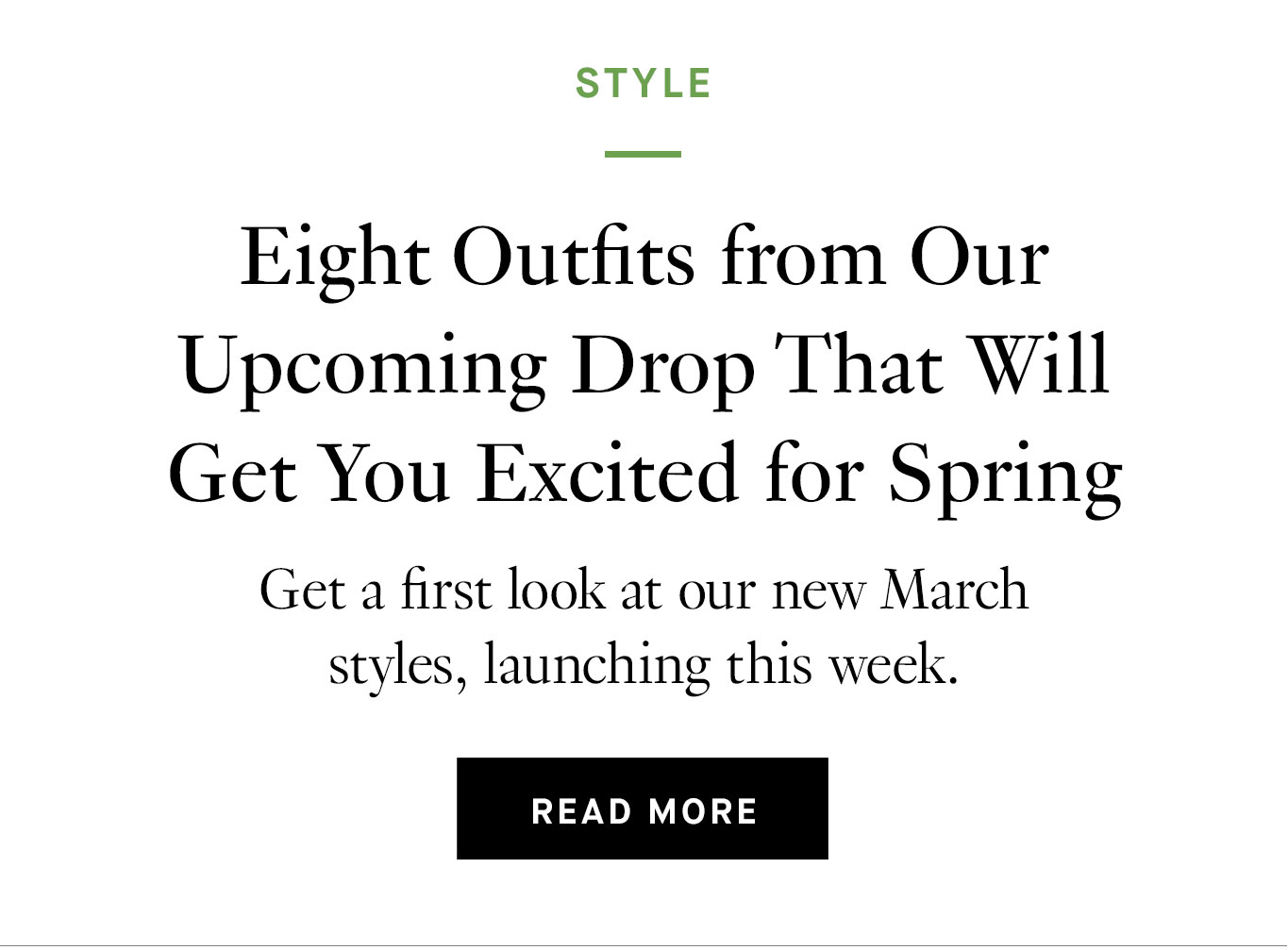 Eight Outfits from Our Upcoming Drop That Will Get You Excited for Spring. Read More.