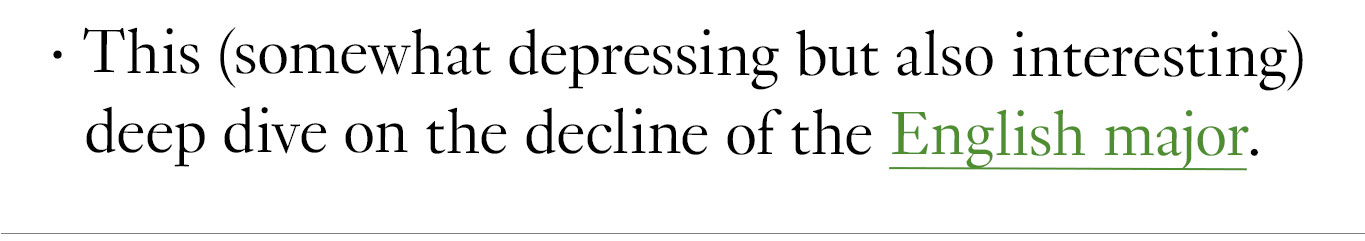 This (somewhat depressing but also interesting) deep dive on the decline of the English major.