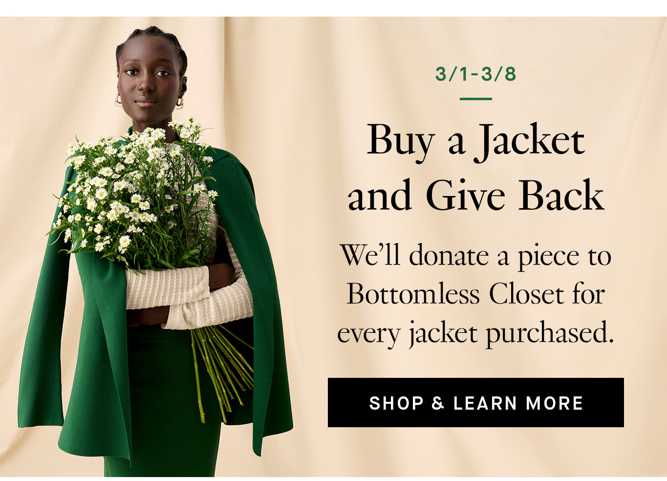 3/1-3/8: Buy a Jacket and Give Back.We’ll donate a piece to Bottomless Closet for every jacket purchased. Shop Jackets & Learn More.