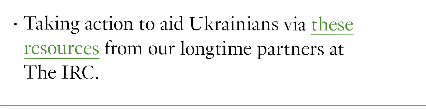 Taking action to aid Ukrainians via these resources from our longtime partners at The IRC.