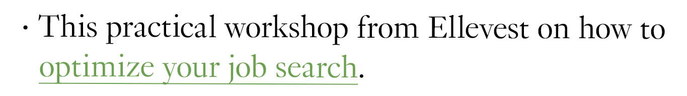 This practical workshop from Ellevest on how to optimize your job search.