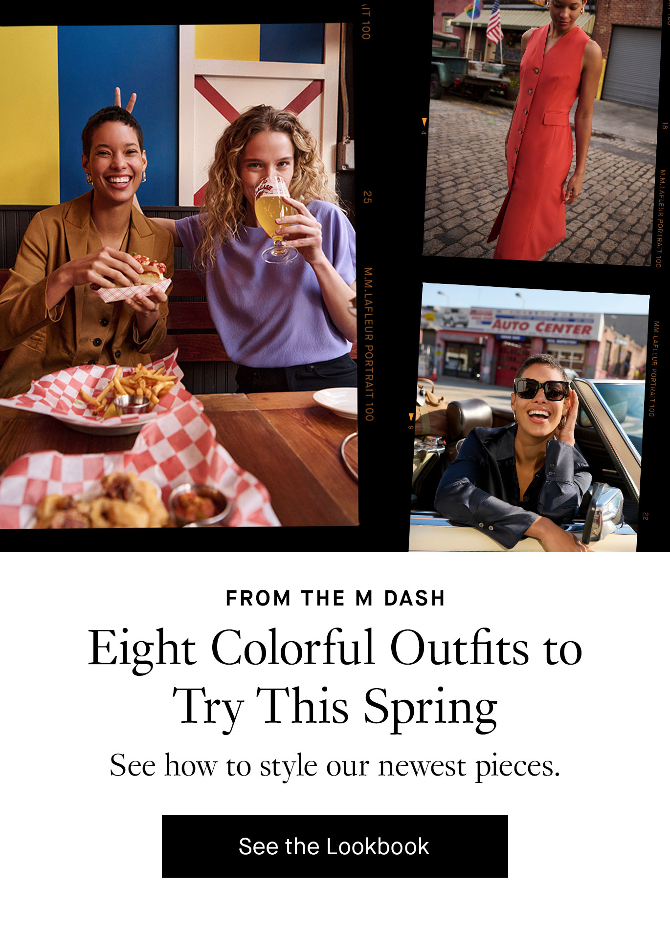 From The M Dash. Eight Colorful Outfits to Try This Spring. See how to style our newest pieces. See the Lookbook