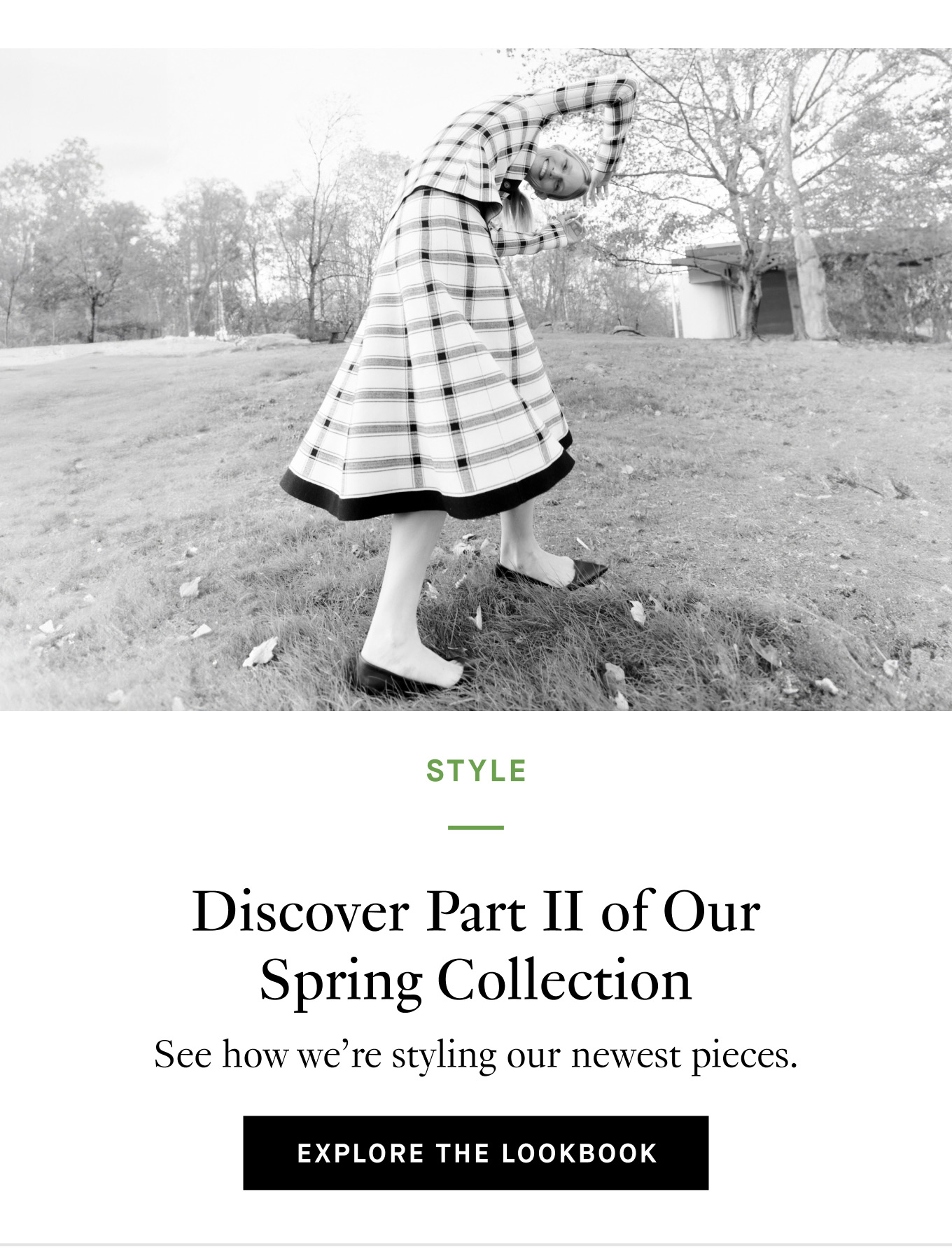 Discover Part II of Our Spring Collection: See how we’re styling our newest pieces. Explore the Lookbook.