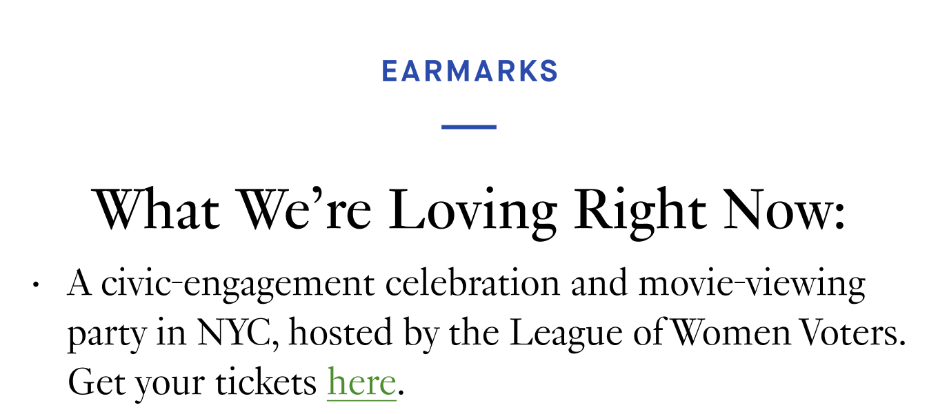 What We’re Loving Right Now: A civic-engagement celebration and movie-viewing party in NYC, hosted by the League of Women Voters. Get your tickets here.