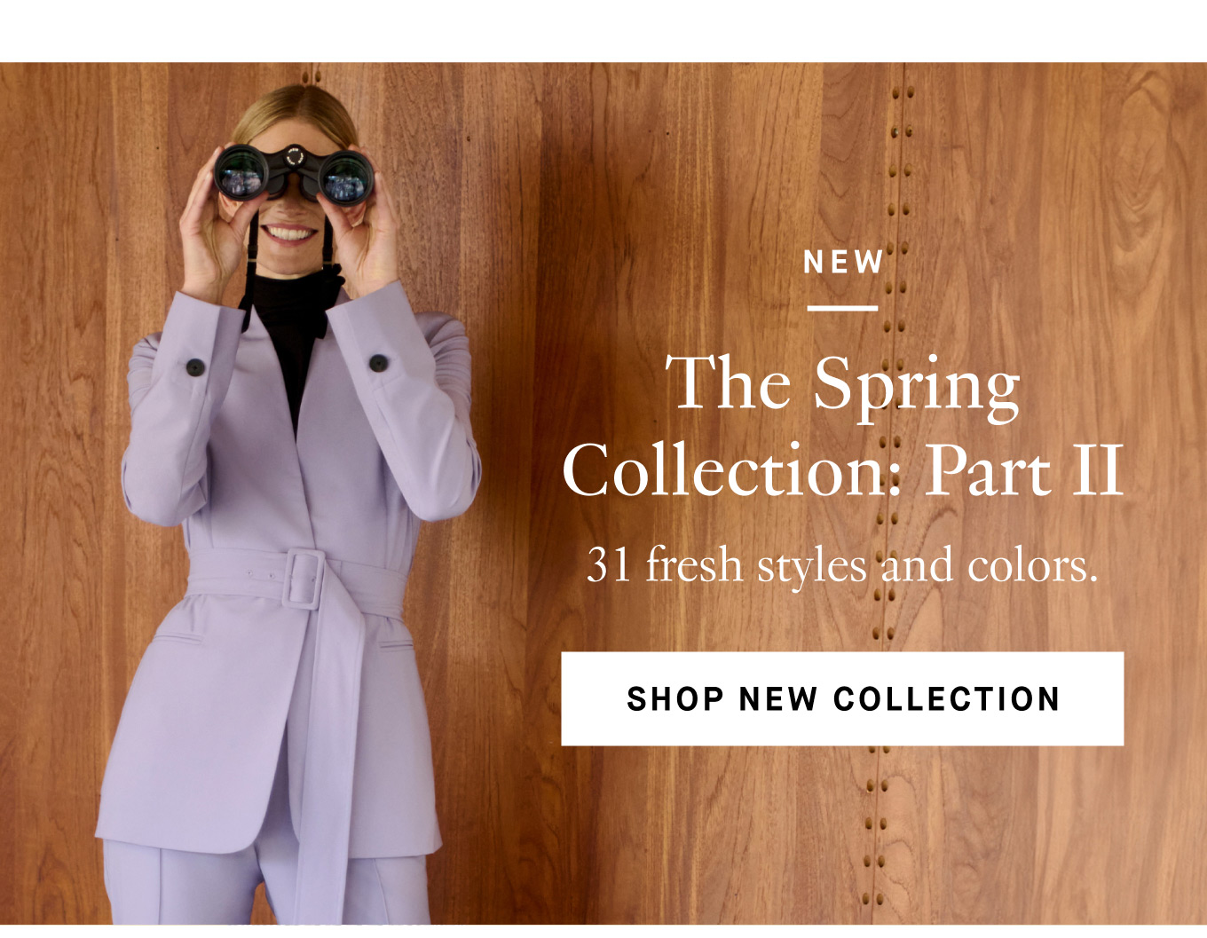 New. The Spring Collection: Part II. 31 fresh styles and colors. Shop New Collection.