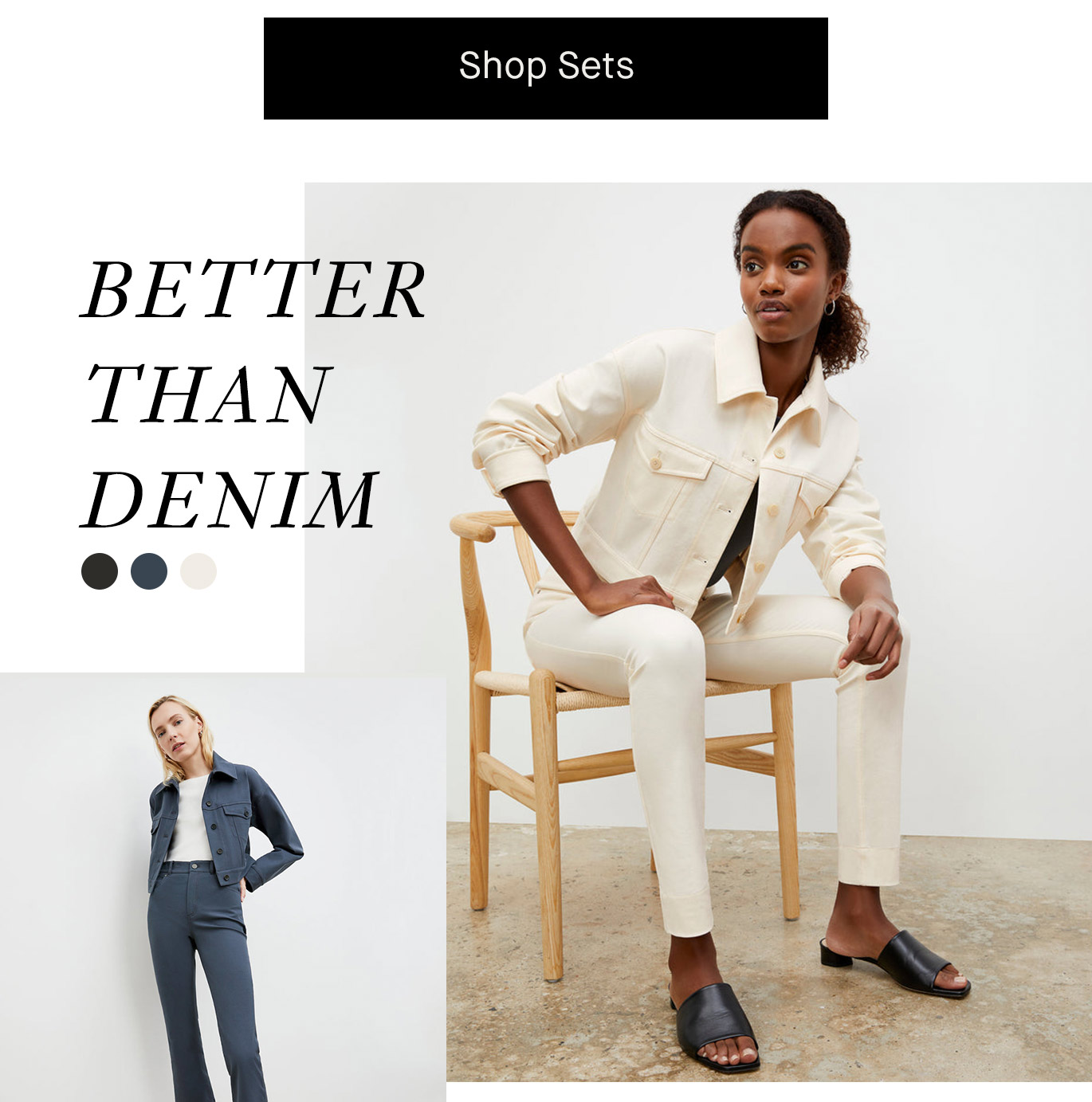 Better-than-Denim. Shop Sets.