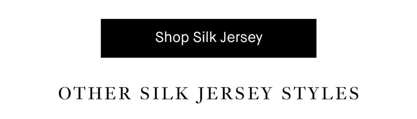 Shop Silk Jersey.