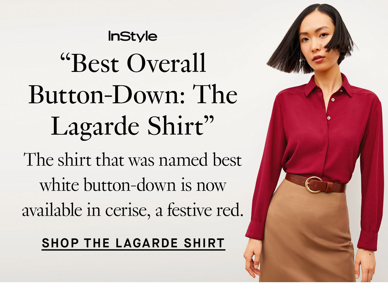 “Best Overall Button-Down: The Lagarde Shirt” —InStyle The shirt that was named best white button-down is now available in cerise, a festive red. Shop the Lagarde Shirt.