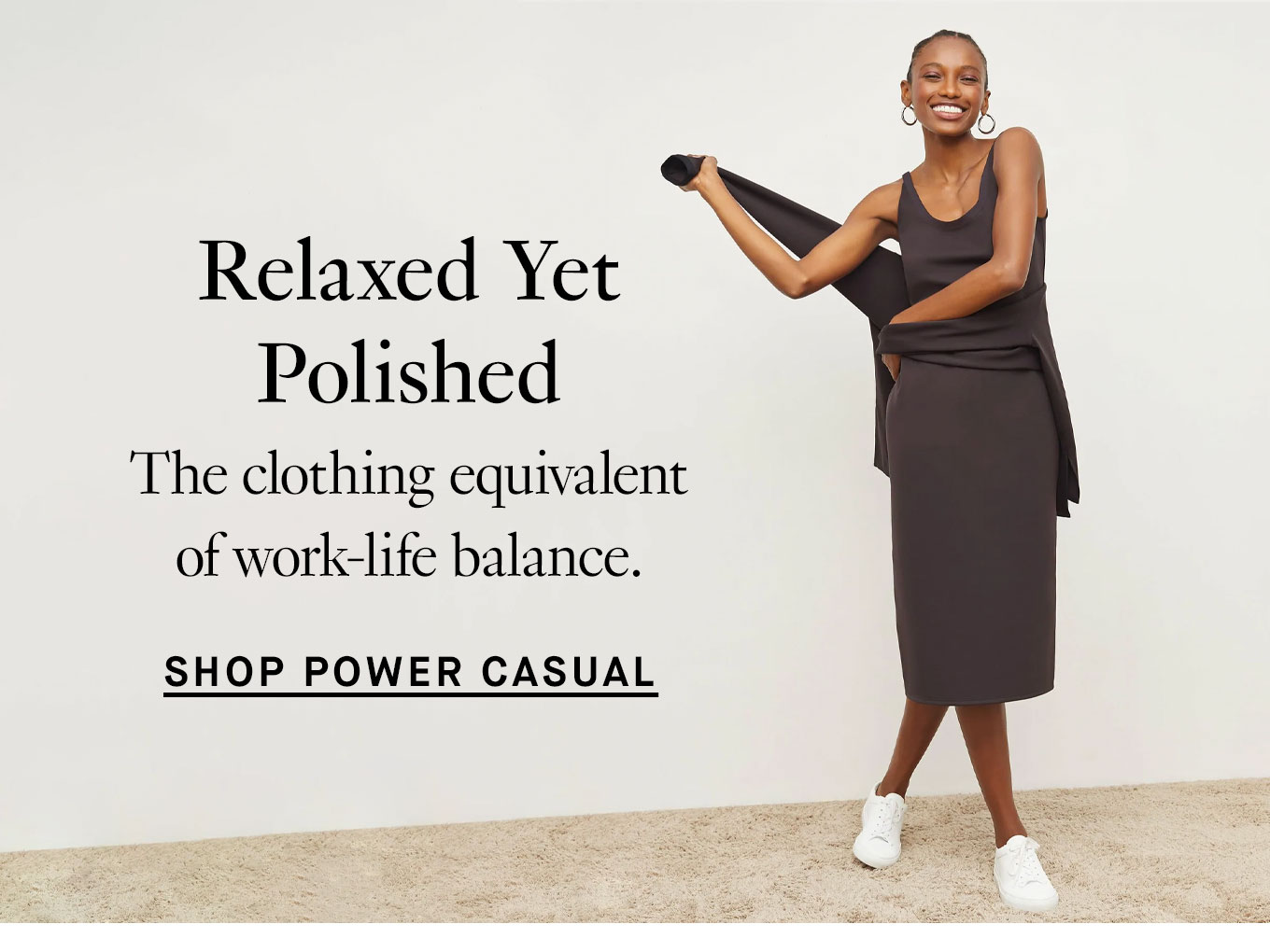 Relaxed, yet polished: the clothing equivalent of work-life balance. Shop Power Casual.