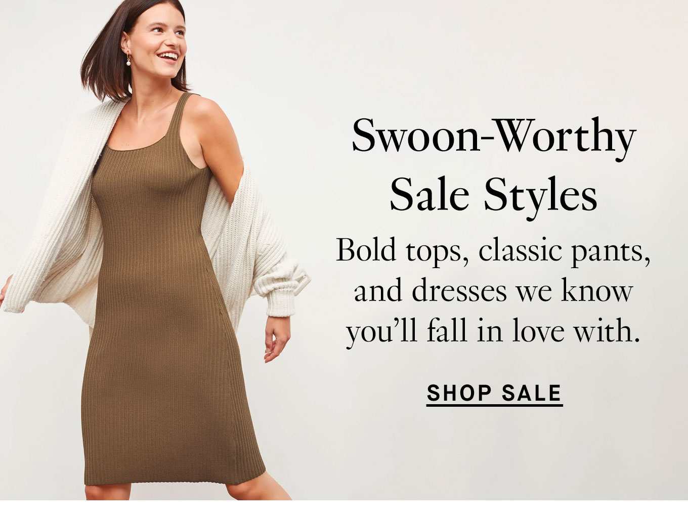 Swoon-worthy sale styles. Bold tops, classic pants, and dresses we know you'll fall in love with. Shop sale.