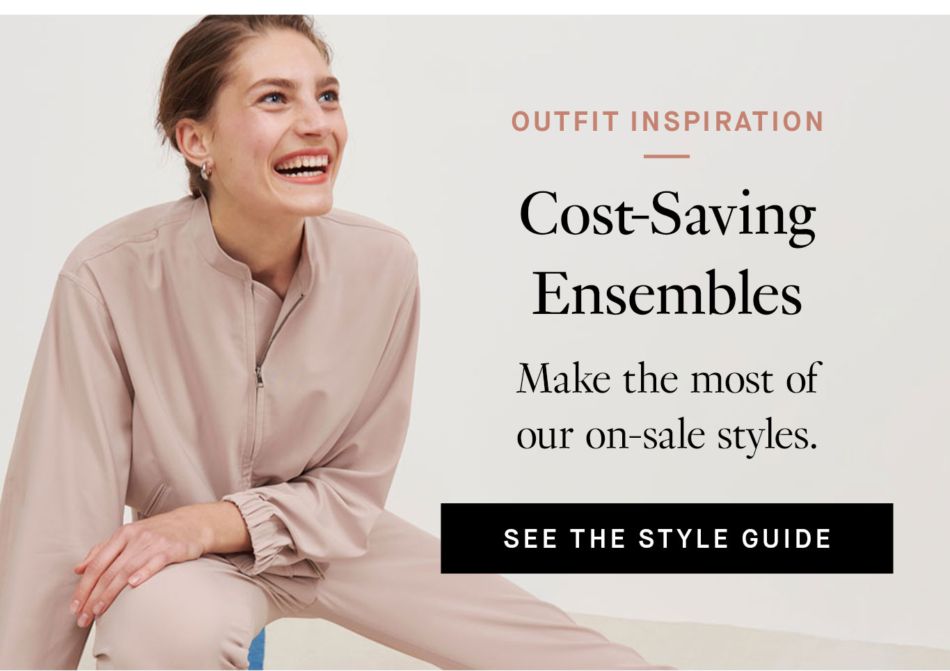 Outfit Inspiration. Cost-Saving Ensembles Make the most of our on-sale styles. See the Style Guide.
