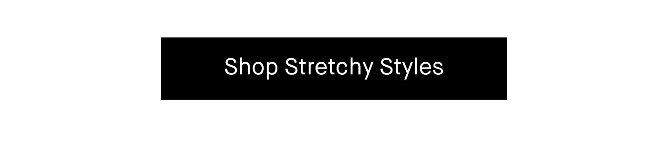  Shop Stretchy Styles