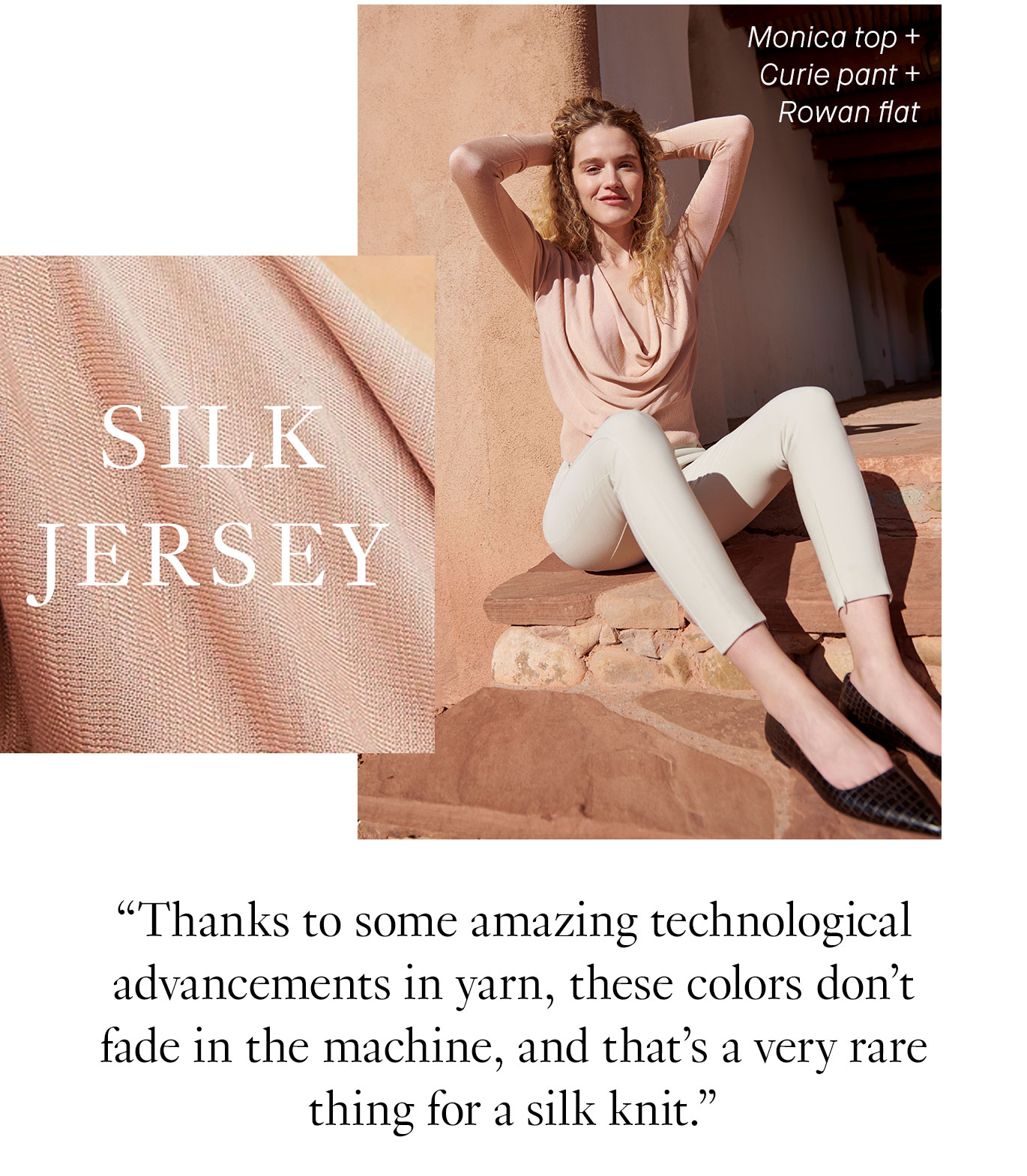 “Thanks to some amazing technological advancements in yarn, these colors don’t fade in the machine, and that's a very rare thing for a silk knit.”