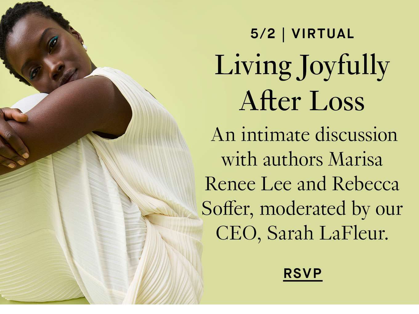 5/2, 3-4 PM EDT, Virtual: Living Joyfully After Loss: a Conversation with Marisa Renee Lee and Rebecca Soffer. RSVP.