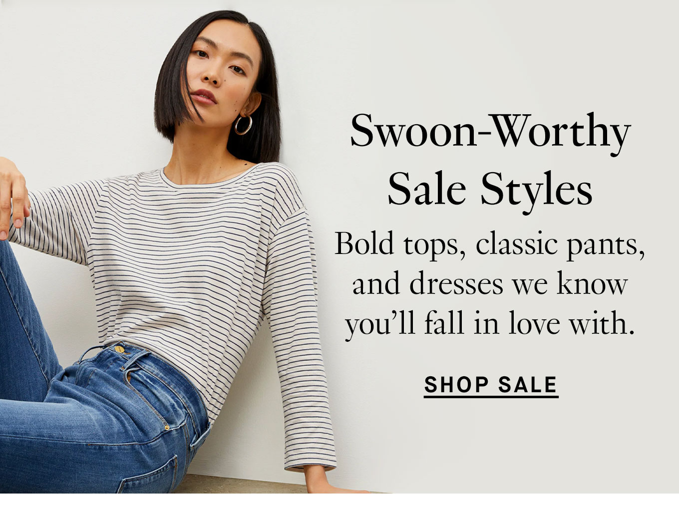 Swoon-worthy sale styles: Bold tops, classic pants, and dresses we know you'll fall in love with. Shop sale.