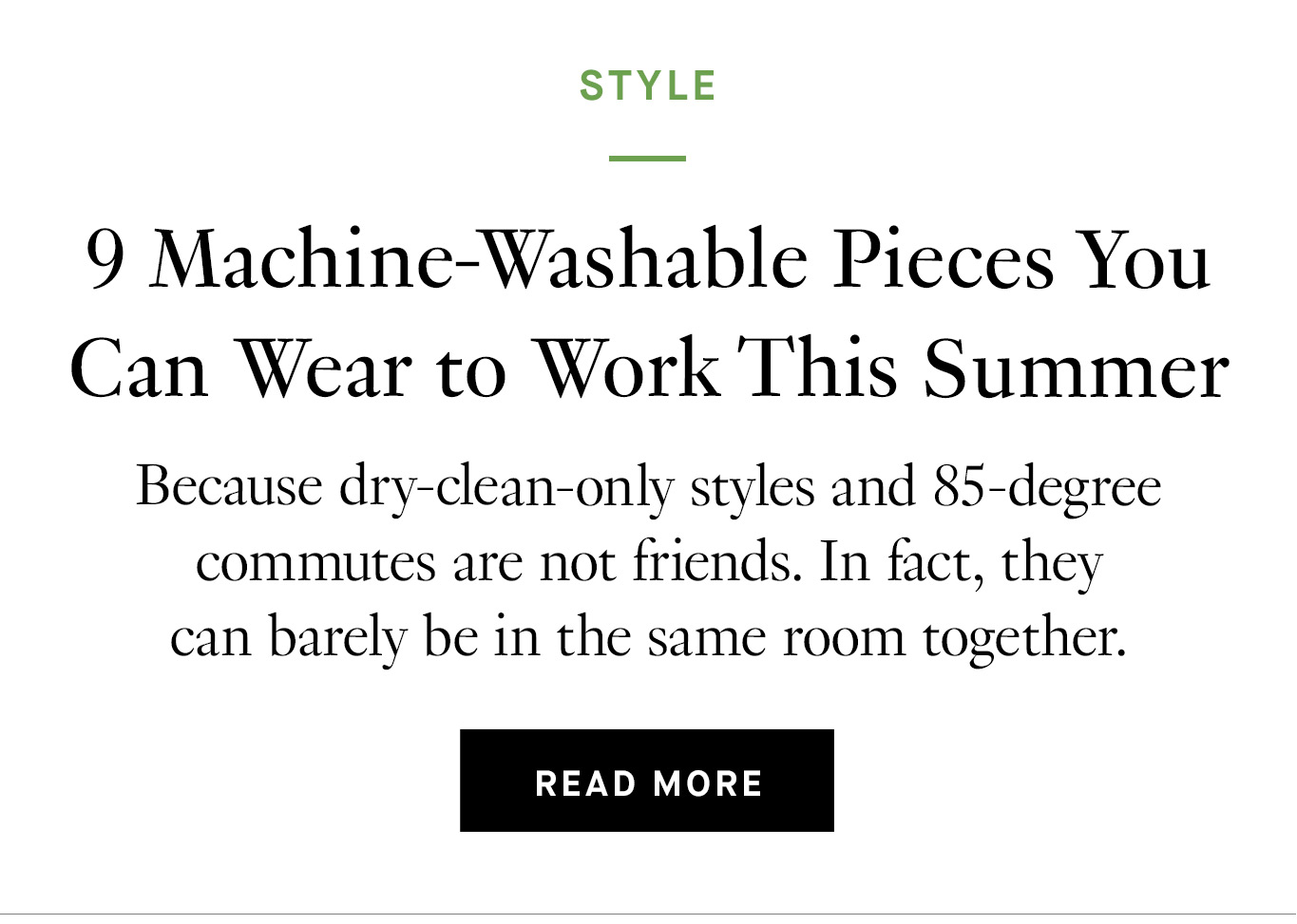 9 Machine-Washable Pieces You Can Wear to Work This Summer. Read More.